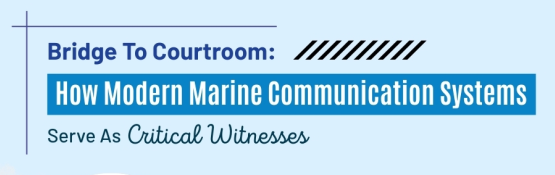 Bridge to Courtroom: How Modern Marine Communication Systems Serve as Critical Witnesses